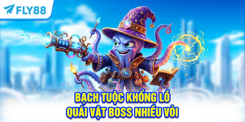 Bạch Tuộc khổng lồ - Quái vật Boss nhiều vòi 