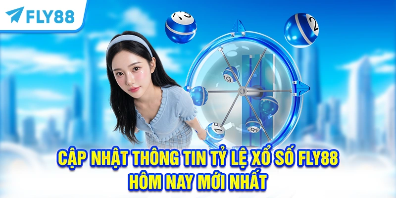 Cập nhật thông tin tỷ lệ xổ số hôm nay tại FLY88 mới nhất