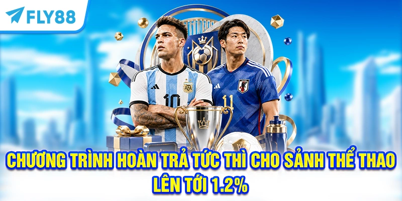 Chương trình hoàn trả tức thì cho sảnh thể thao lên tới 1.2%