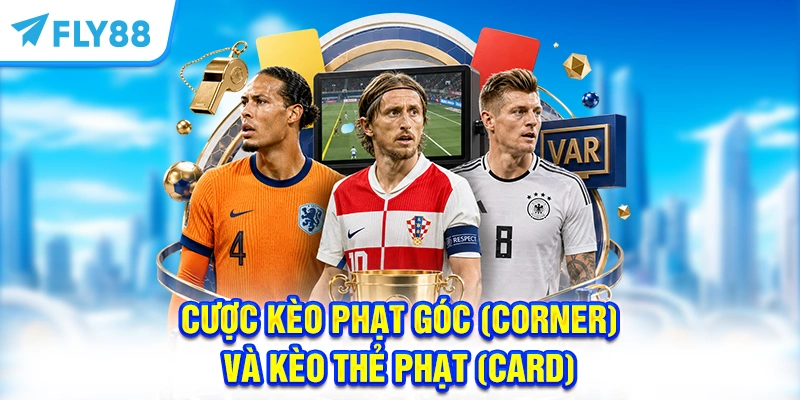 Cược kèo phạt góc (Corner) và kèo thẻ phạt (Card)