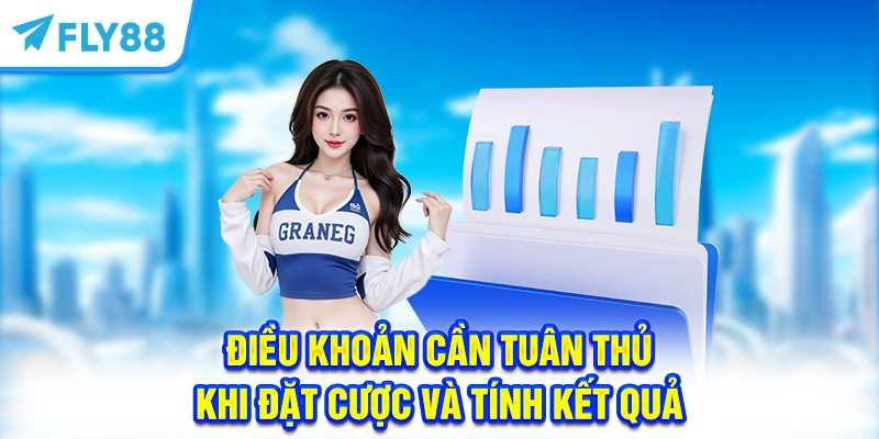 Điều khoản điều kiện cần tuân thủ khi đặt cược và tính kết quả