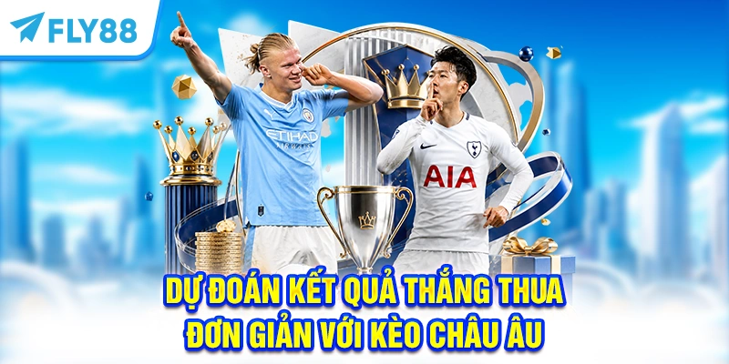 Dự đoán kết quả thắng thua đơn giản với kèo Châu Âu