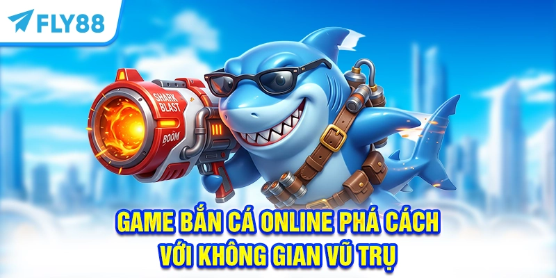 Game bắn cá online phá cách với không gian vũ trụ