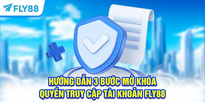 Hướng dẫn 3 bước mở khóa quyền truy cập tài khoản FLY88