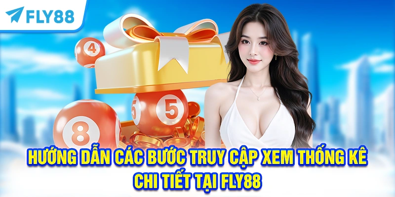 Hướng dẫn các bước truy cập xem thống kê chi tiết tại FLY88
