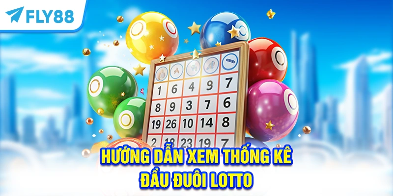 Hướng dẫn xem thống kê đầu đuôi Lotto