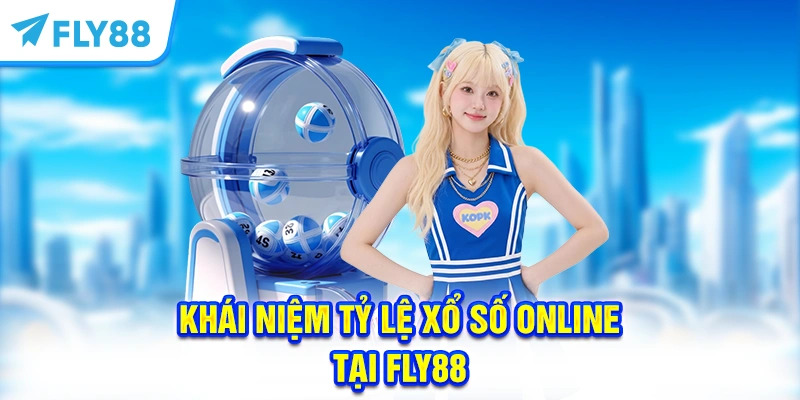 Khái niệm tỷ lệ xổ số online tại FLY88