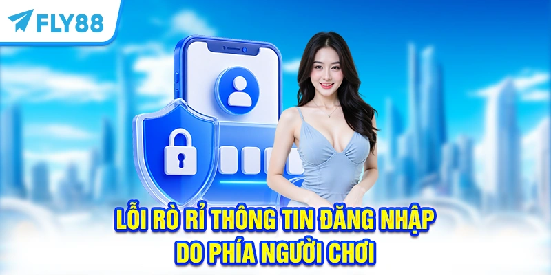 Miễn trừ trách nhiệm do lỗi rò rỉ thông tin đăng nhập do phía người chơi 
