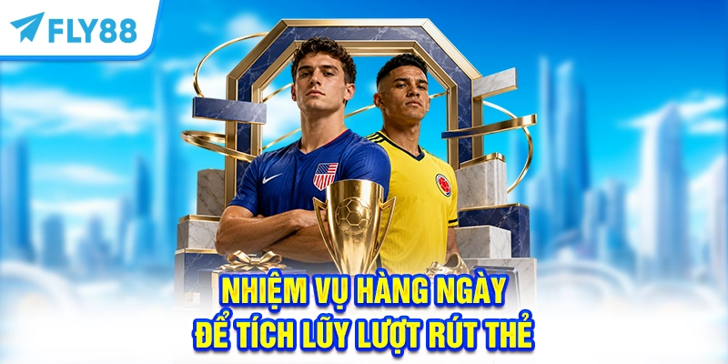 Nhiệm vụ hàng ngày để tích lũy lượt rút thẻ