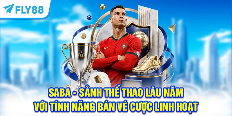 SABA - Sảnh thể thao lâu năm với tính năng bán vé cược linh hoạt 