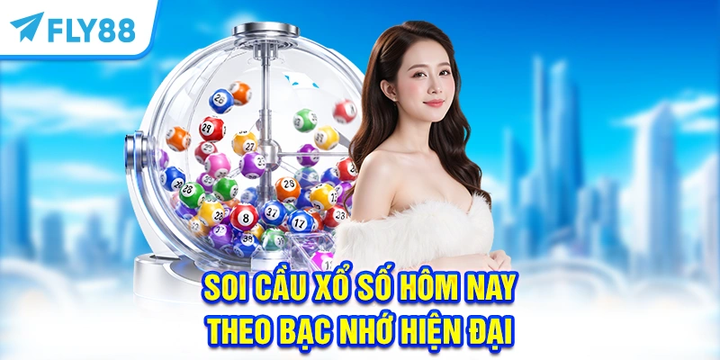 Soi cầu Xổ Số hôm nay theo bạc nhớ hiện đại