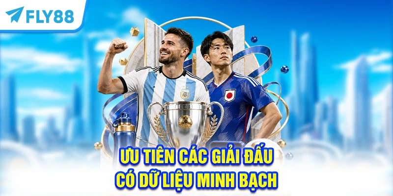 Ưu tiên các giải đấu có dữ liệu minh bạch