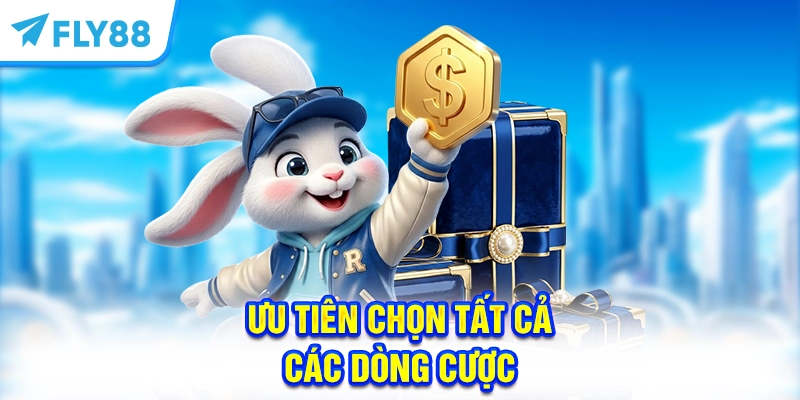 Ưu tiên chọn tất cả các dòng cược