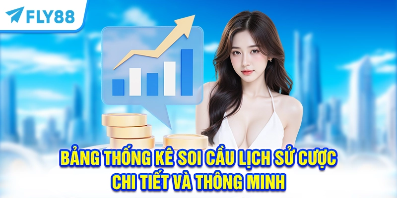 Bảng thống kê soi cầu lịch sử cược chi tiết và thông minh