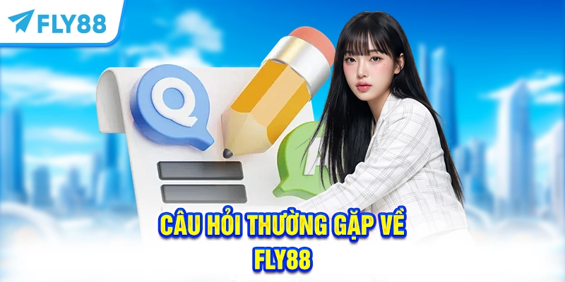 Câu hỏi thường gặp về FLY88