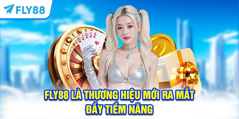FLY88 là thương hiệu mới ra mắt đầy tiềm năng