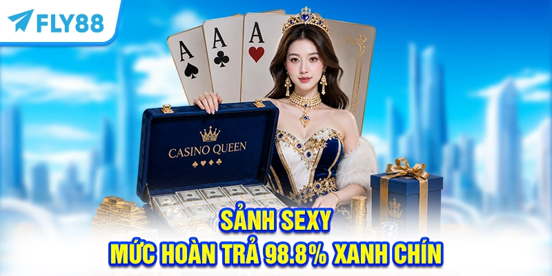 Sảnh Sexy - Mức hoàn trả 98.8% xanh chín 